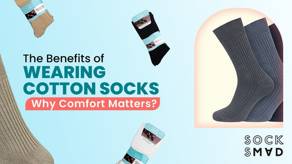 The Benefits of Wearing Cotton Socks : Why Comfort Matters?